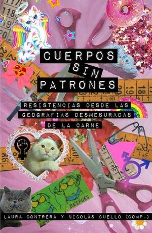 Cuerpos Sin Patrones: Resistencias desde las Geografías Desmesuradas de la Carne by Laura Contrera, Nicolás Cuello