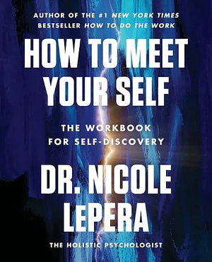 How to Meet Your Self: The Workbook for Self-Discovery by Nicole LePera
