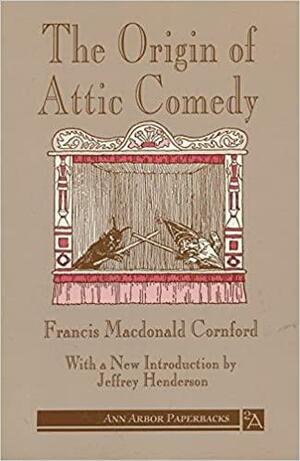 The Origin of Attic Comedy by Theodor Herzl Gaster, Francis Macdonald Cornford