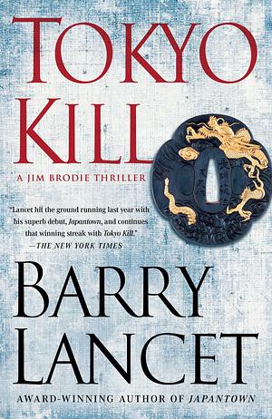 Tokyo Kill: A Jim Brodie Thriller by Barry Lancet, Barry Lancet