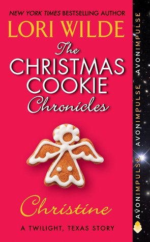 The Christmas Cookie Chronicles: Christine: A Twilight, Texas Story by Lori Wilde