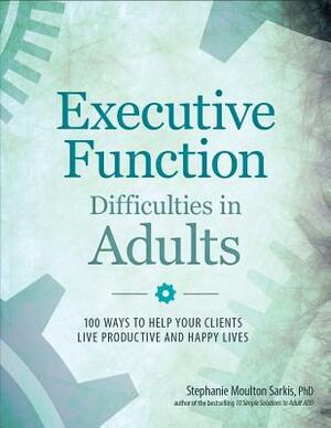 Executive Function Difficulties in Adults by Stephanie Moulton Sarkis