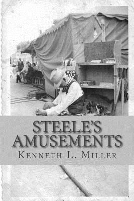 Steele's Amusements: Carnival Life on the Midway by Kenneth L. Miller