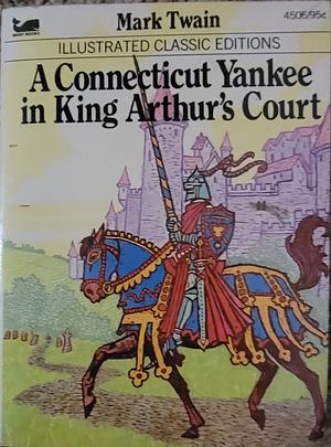 A Connecticut Yankee in King Arthur's Court: Illustrated Classic Edition  by Mark Twain