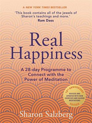 Real Happiness, 10th Anniversary Edition: A 28-Day Program to Realize the Power of Meditation by Sharon Salzberg