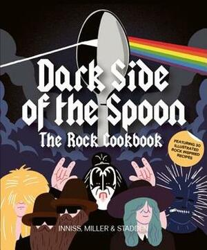 Dark Side of the Spoon: The Rock Cookbook by Joe Inniss, Ralph Miller, Peter Stadden