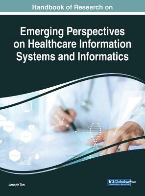 Handbook of Research on Emerging Perspectives on Healthcare Information Systems and Informatics by 