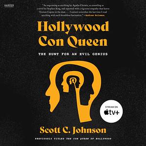 The Hollywood Con Queen: The Hunt for an Evil Genius by Scott C. Johnson