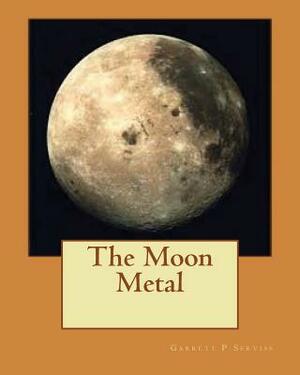 The Moon Metal by Garrett P. Serviss