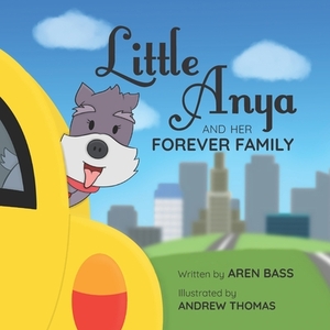 Little Anya and Her Forever Family by Aren R. Bass