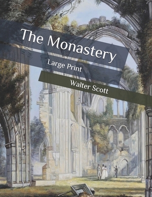 The Monastery: Large Print by Walter Scott