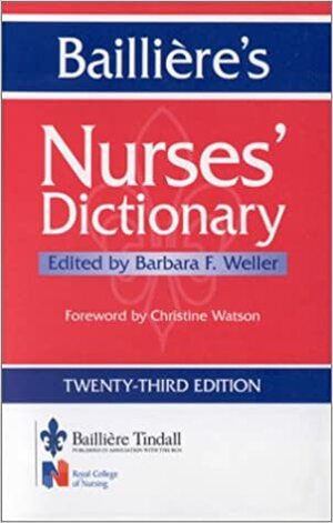Bailliere's Nurses' Dictionary by Barbara F. Weller, Christine Watson