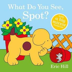 What Do You See, Spot? by Eric Hill