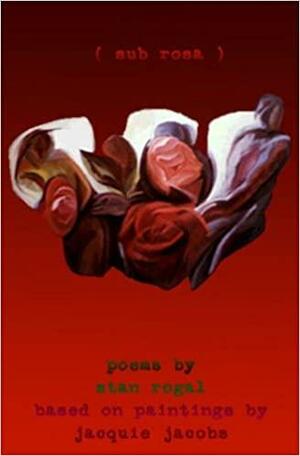 (sub rosa) by Stan Rogal