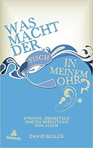 Was macht der Fisch in meinem Ohr? by David Bellos