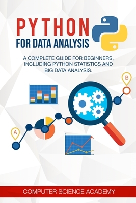 Python for Data Analysis: A Complete Guide for Beginners, Including Python Statistics and Big Data Analysis by Computer Science Academy