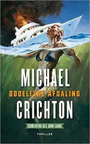 Dodelijke Afdaling by Michael Crichton, John Lange