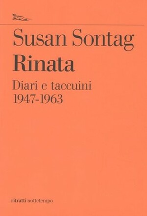Rinata: Diari e taccuini 1947-1963 by David Rieff, Paolo Dilonardo, Susan Sontag