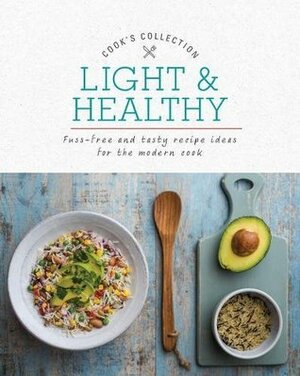 Light & Healthy: Fuss-Free and Tasty Recipe Ideas for the Modern Cook (Cook's Collection) by Love Food Editors