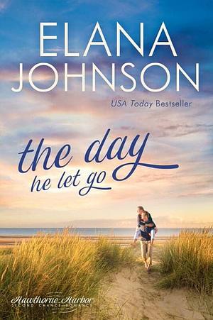 The Day He Let Go by Elana Johnson