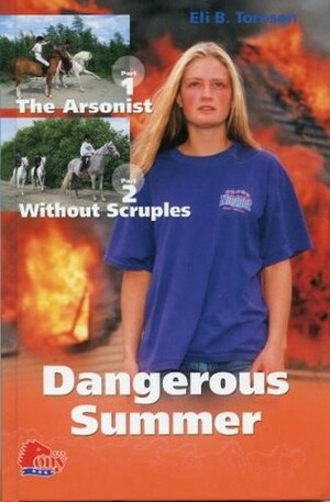 Dangerous Summer: The Arsonist - Without Scruples by Eli B. Toresen