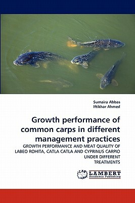 Growth Performance of Common Carps in Different Management Practices by Sumaira Abbas, Iftikhar Ahmed