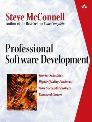 Professional Software Development: Shorter Schedules, Higher Quality Products, More Successful Projects, Enhanced Careers by Steve McConnell