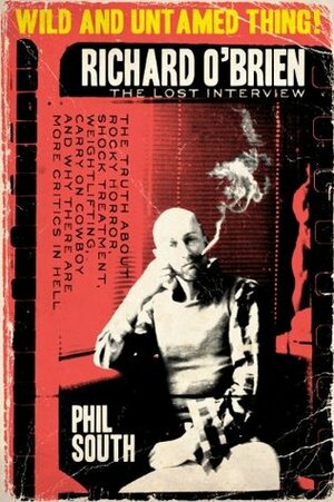 Wild and Untamed Thing: Richard O'Brien - the LOST interview by Phil South, Martyn Lester