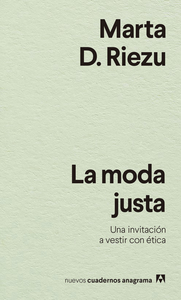 La moda justa: Una invitación a vestir con ética by Marta D. Riezu