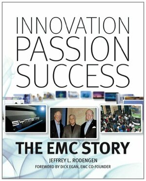 Innovation, Passion, Success: The EMC Story by Jeffrey L. Rodengen