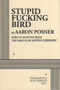 Stupid Fucking Bird by Aaron Posner