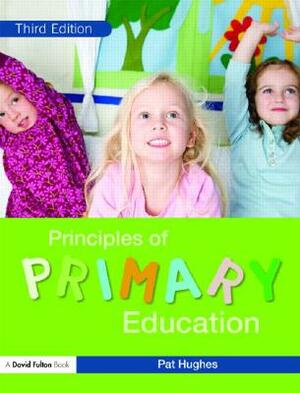 Principles of Primary Education by Pat Hughes