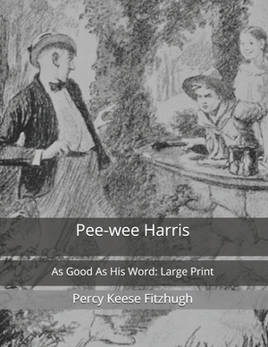 Pee-wee Harris: As Good As His Word: Large Print by Percy Keese Fitzhugh