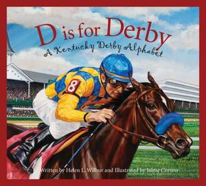 D Is for Derby: A Kentucy Derby Alphabet by Helen L. Wilbur