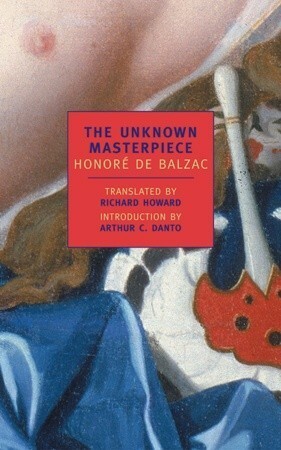 The Unknown Masterpiece by Arthur C. Danto, Honoré de Balzac, Richard Howard