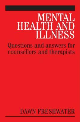 Mental Health and Illness: Questions and Answers for Counsellors and Therapists by Dawn Freshwater