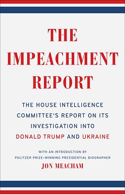 The Impeachment Report: The House Intelligence Committee's Report on Its Investigation Into Donald Trump and Ukraine by The House Intelligence Committee