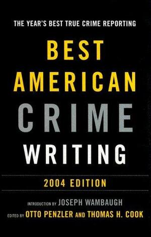Best American Crime Writing: 2004 by Thomas H. Cook, Otto Penzler