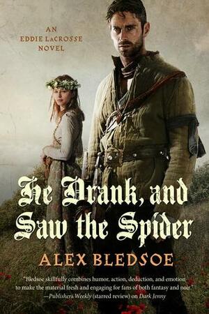 He Drank, and Saw the Spider by Alex Bledsoe