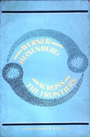 Across the Frontiers by Werner Heisenberg, Ruth Nanda Anshen, Peter Heath