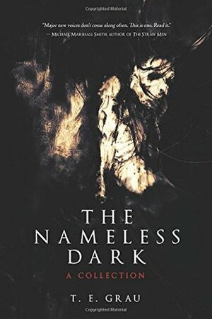 The Nameless Dark: A Collection by Nathan Ballingrud, T.E. Grau