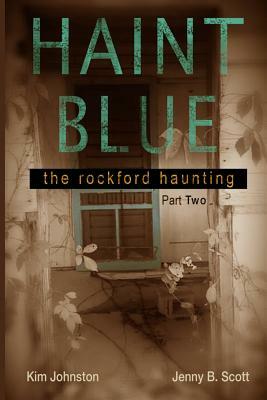 Haint Blue: The Rockford Haunting (Part Two) by Kim Johnston, Jenny B. Scott