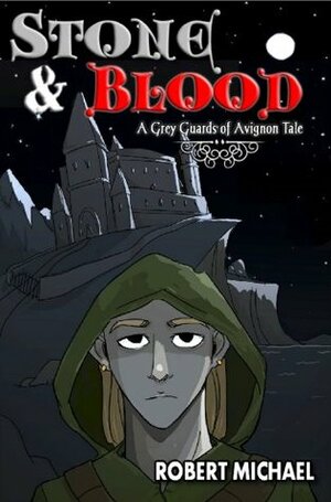 Stone & Blood (A Grey Guards of Avignon Tale) by Amy Hudkins, Robert Michael