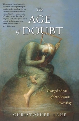 The Age of Doubt: Tracing the Roots of Our Religious Uncertainty by Christopher Lane