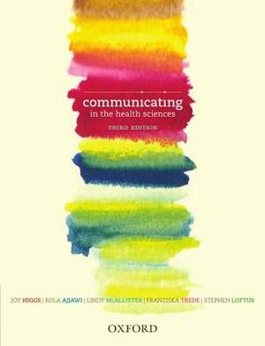 Communicating in the Health Sciences by Rola Ajjawi, Joy Higgs, Lindy McAllister