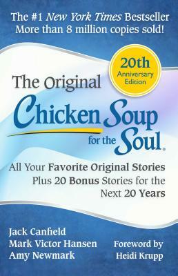 Chicken Soup for the Soul: All Your Favorite Original Stories Plus 20 Bonus Stories for the Next 20 Years by Amy Newmark, Jack Canfield, Mark Victor Hansen