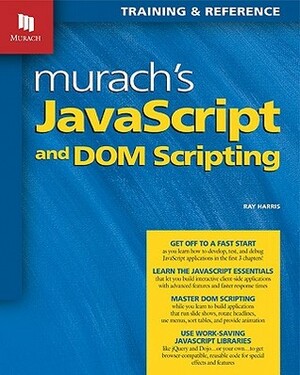 Murach's JavaScript and DOM Scripting by Ray Harris