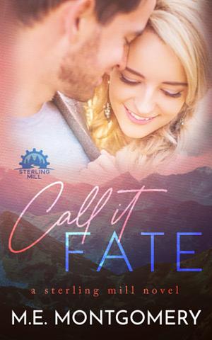 Call it Fate by M.E. Montgomery