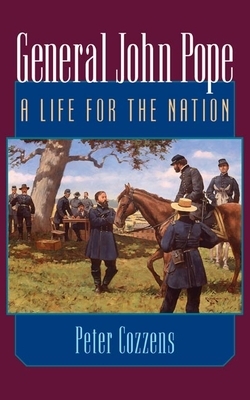 General John Pope: A Life for the Nation by Peter Cozzens