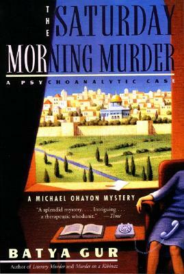 The Saturday Morning Murder: A Psychoanalytic Case by Batya Gur